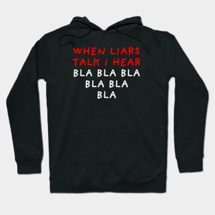 When Liars Talk I Hear Bla Bla Bla | Black Hoodie